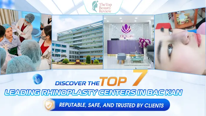 Discover the Top 7 Leading Rhinoplasty Centers in Bac Kan: Reputable, Safe, and Trusted by Clients