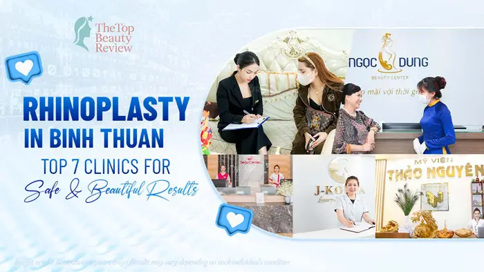 Rhinoplasty in Binh Thuan: Top 7 Clinics for Safe & Beautiful Results