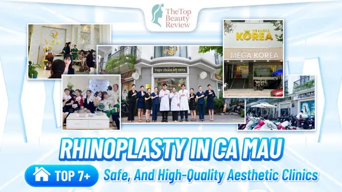 Rhinoplasty in Ca Mau: Top 7+ Safe, and High-Quality Aesthetic Clinics