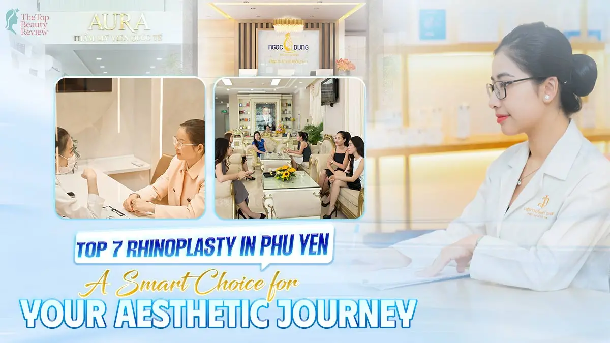 Top 7 Rhinoplasty in Phu Yen: A Smart Choice for Your Aesthetic Journey