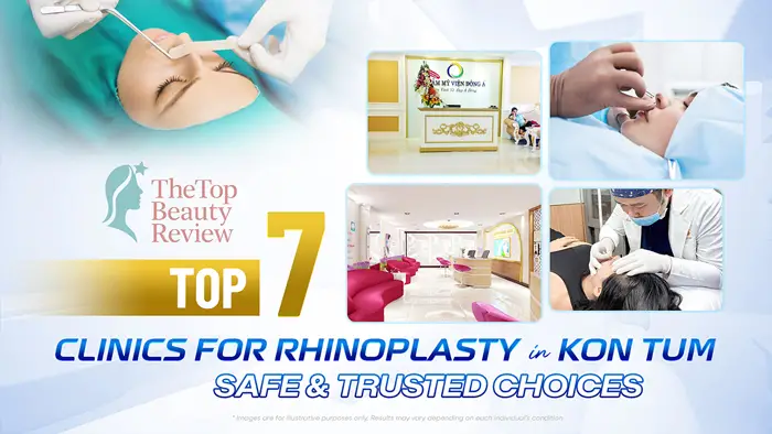 Top 7 Clinics for Rhinoplasty in Kon Tum: Safe & Trusted Choices