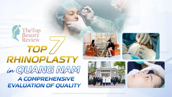 7 Premier Rhinoplasty in Quang Nam: A Comprehensive Evaluation of Qualit
