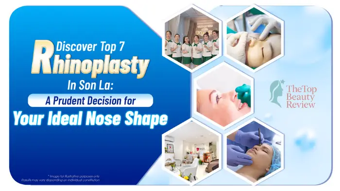 Discover Top 7 Rhinoplasty in Son La: A Prudent Decision for Your Ideal Nose Shape
