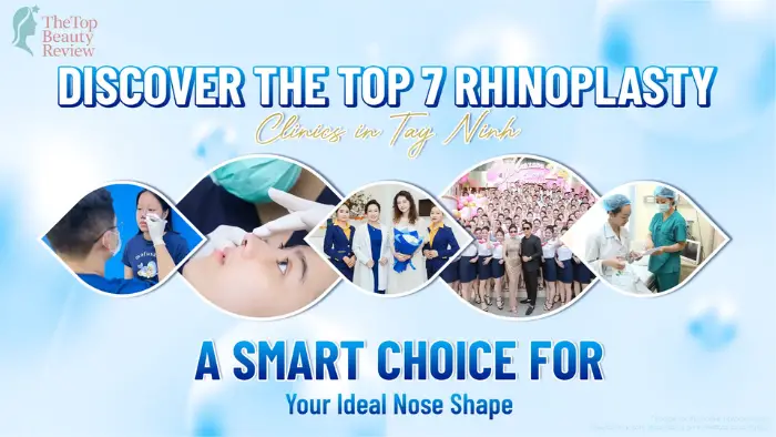 Discover the Top 7 Rhinoplasty Clinics in Tay Ninh: A Smart Choice for Your Ideal Nose Shape