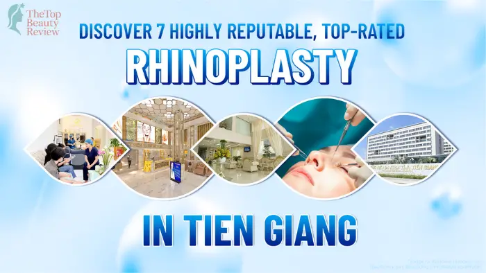Discover 7 Highly Reputable, Top-Rated Rhinoplasty in Tiền Giang