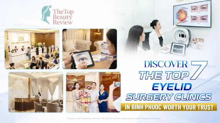 Discover the Top 7 Eyelid Surgery Clinics in Binh Phuoc Worth Your Trust