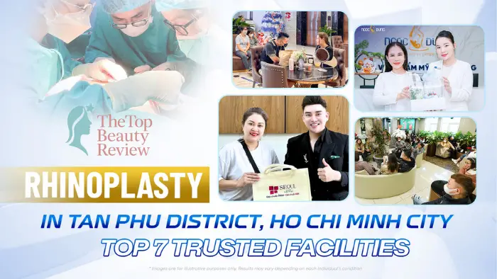 Rhinoplasty in Tan Phu District, Ho Chi Minh City: Top 7 Trusted Facilities
