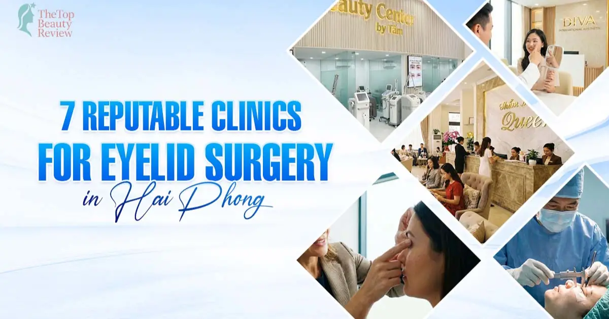 7 Reputable Clinics For Eyelid Surgery in Hai Phong