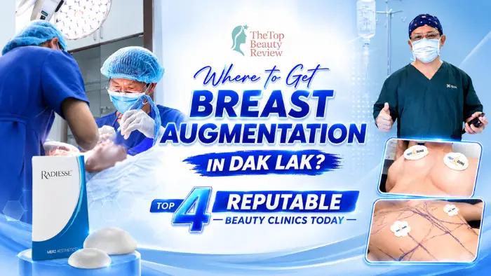 Where to Get Breast Augmentation in Dak Lak? Top 4 Reputable Beauty Clinics Today