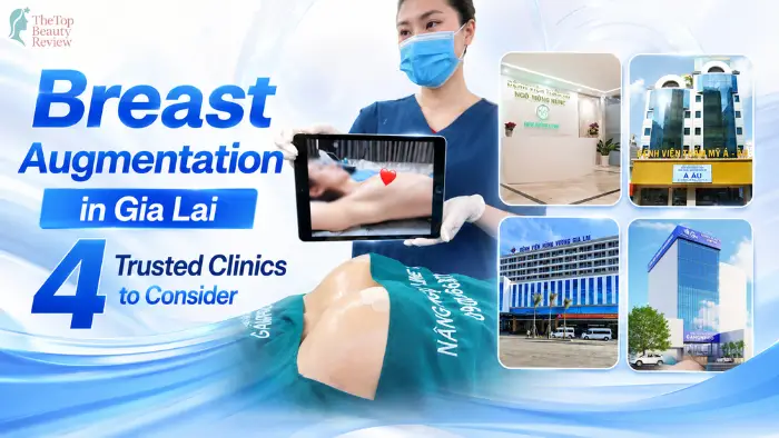 Where to Get Breast Augmentation in Gia Lai? Explore Reputable Clinics Today