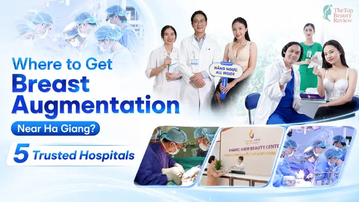 Best Breast Augmentation Hospitals for Patients from Ha Giang