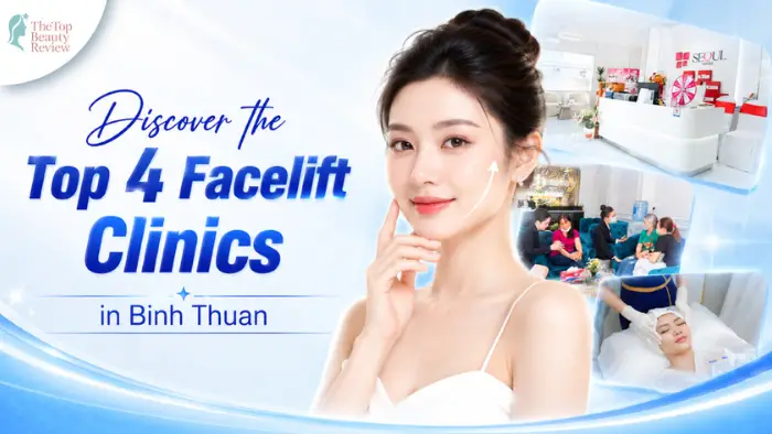 Discover the Top 4 Facelift Clinics in Binh Thuan