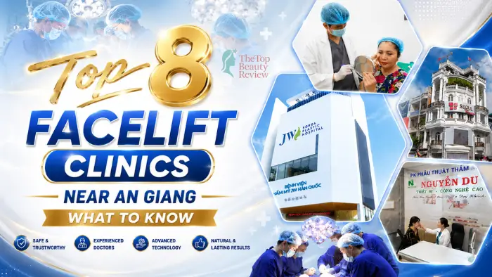 Top 8 Facelift Clinics Near An Giang What to Know