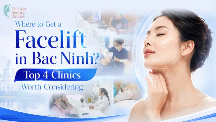 Where to Get a Facelift in Bac Ninh? Top 4 Clinics Worth Considering