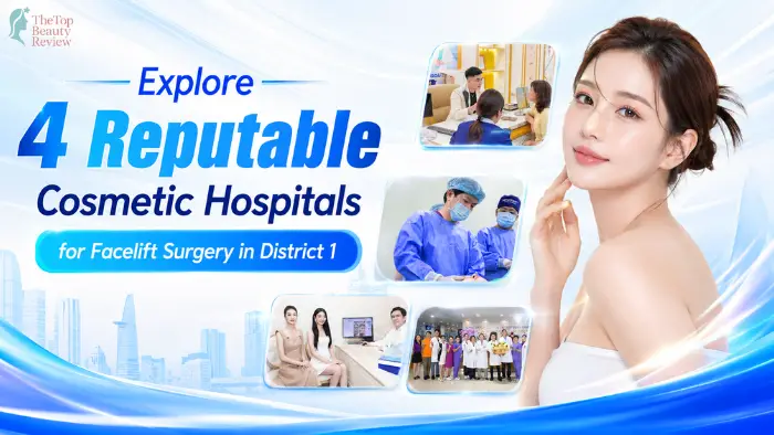 Explore 4 Reputable Cosmetic Hospitals for Facelift Surgery in District 1